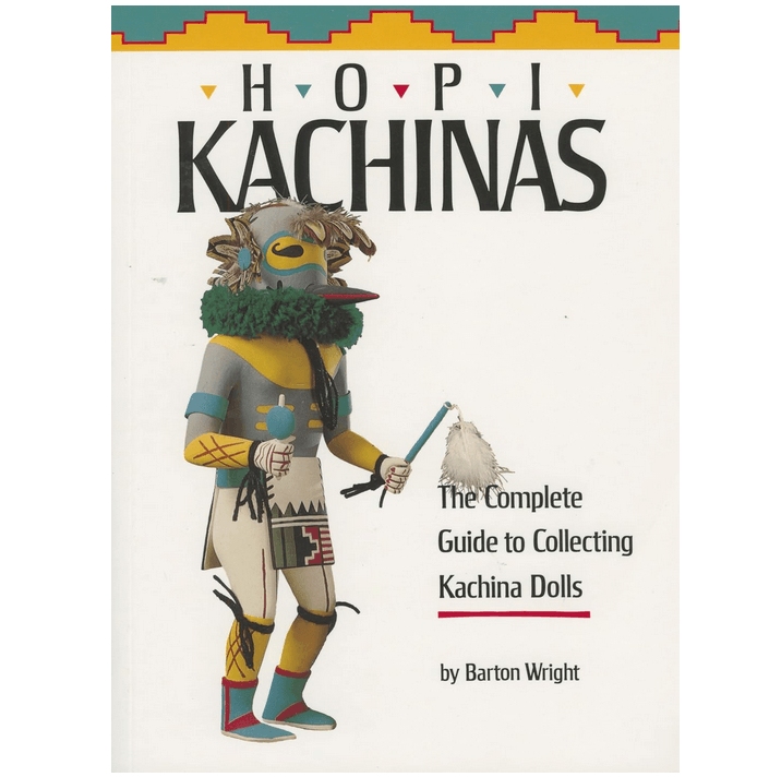 Hopi Kachinas: The Complete Guide to Collecting Kachina Dolls by Barton Wright - Garland's